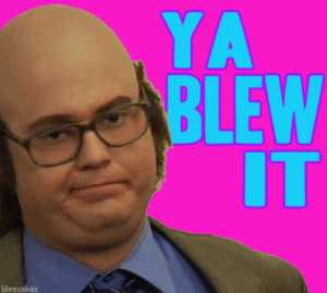 Ya BLEW IT Gif Shaking Head Tim and Eric